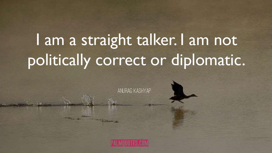 Anurag Kashyap Quotes: I am a straight talker.