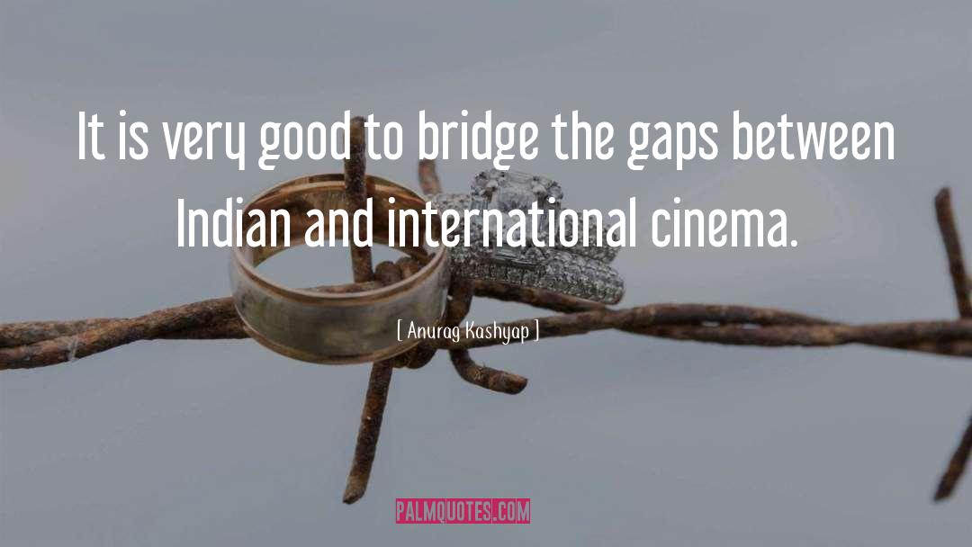 Anurag Kashyap Quotes: It is very good to