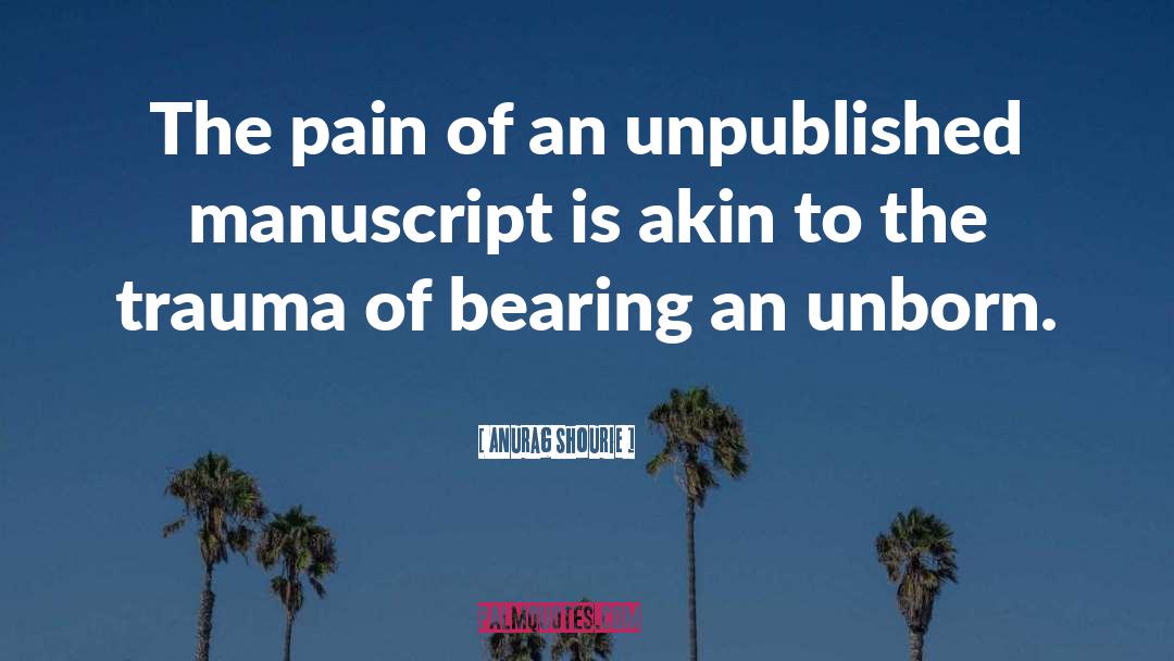 Anurag Shourie Quotes: The pain of an unpublished