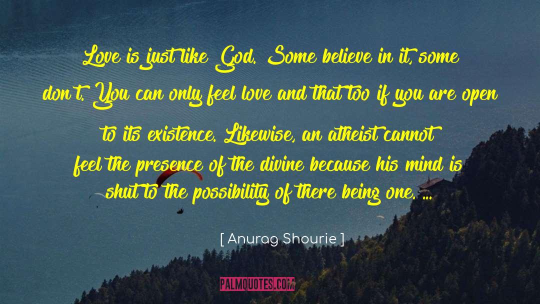 Anurag Shourie Quotes: Love is just like God.