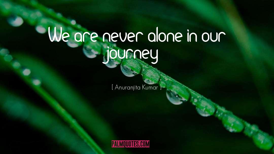 Anuranjita Kumar Quotes: We are never alone in