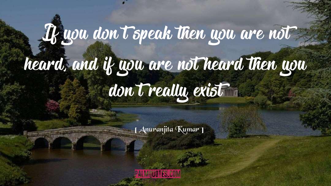 Anuranjita Kumar Quotes: If you don't speak then