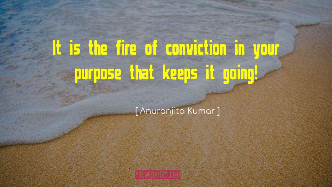 Anuranjita Kumar Quotes: It is the fire of