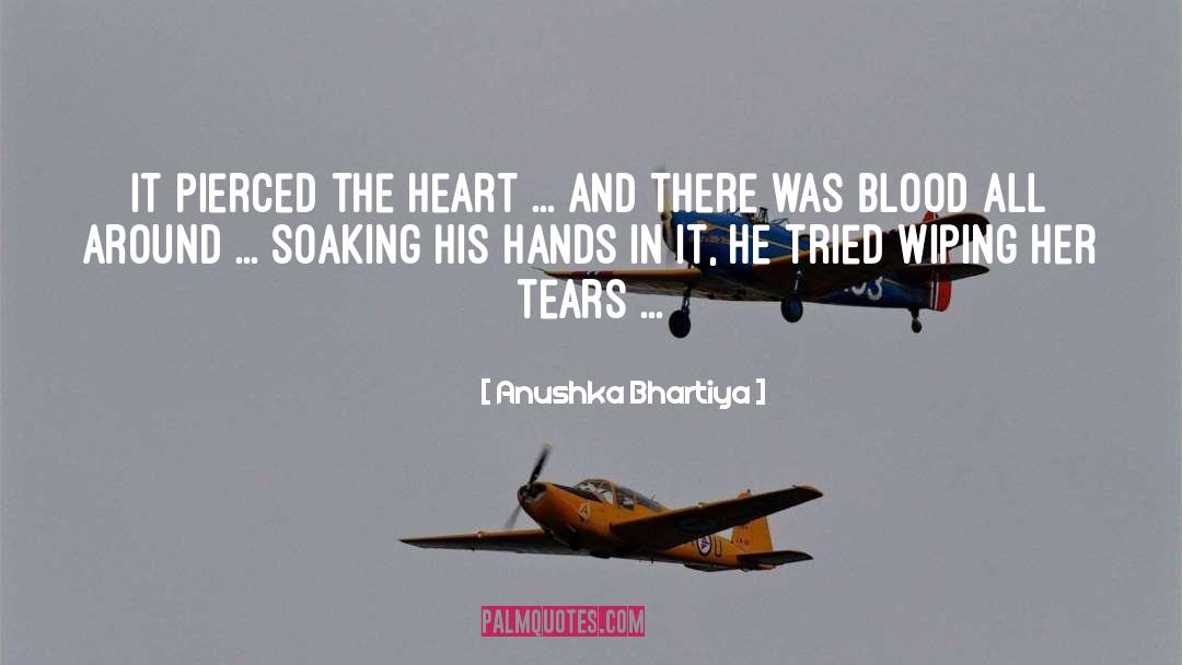 Anushka Bhartiya Quotes: It pierced the heart ...