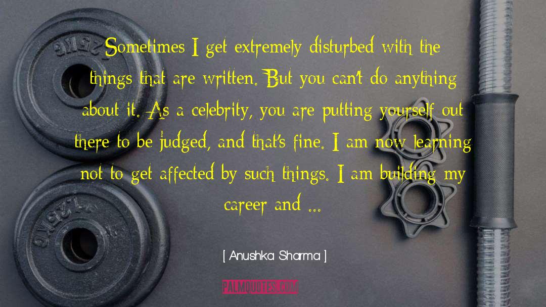 Anushka Sharma Quotes: Sometimes I get extremely disturbed