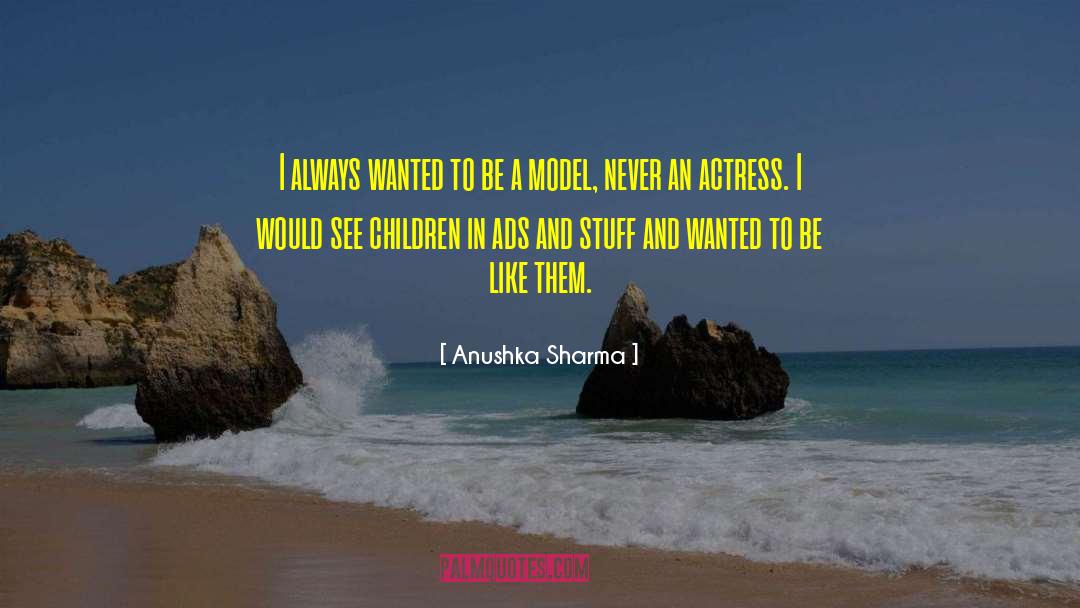 Anushka Sharma Quotes: I always wanted to be