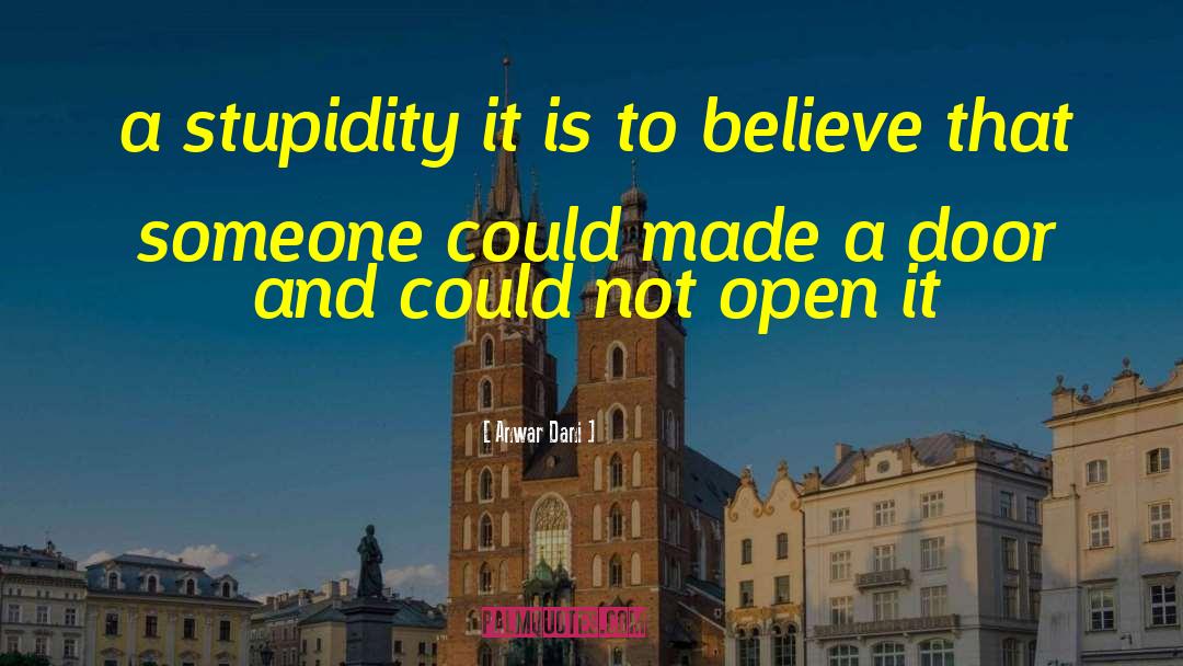 Anwar Dani Quotes: a stupidity it is to