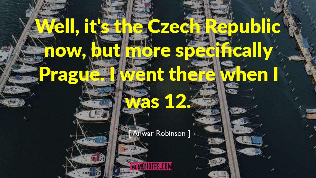 Anwar Robinson Quotes: Well, it's the Czech Republic