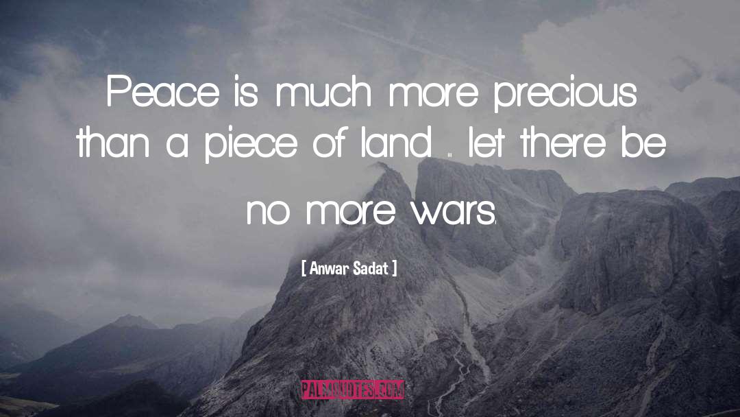 Anwar Sadat Quotes: Peace is much more precious