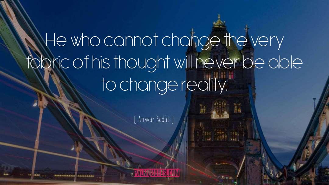 Anwar Sadat Quotes: He who cannot change the