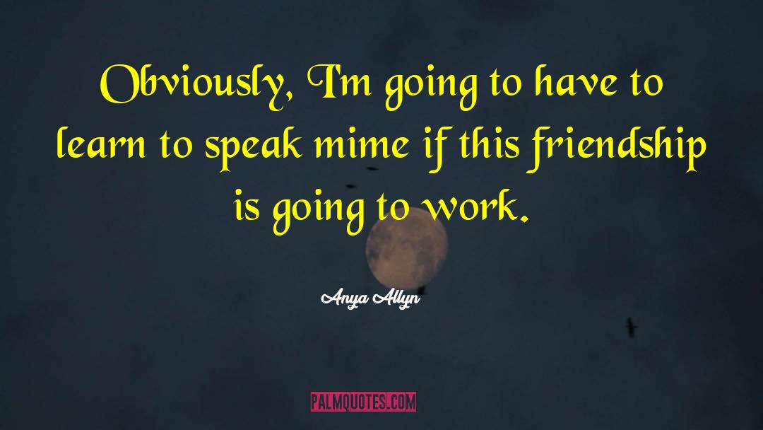 Anya Allyn Quotes: Obviously, I'm going to have