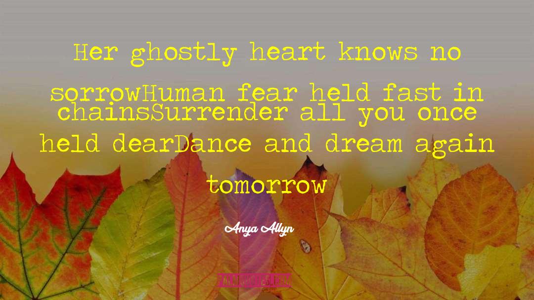 Anya Allyn Quotes: Her ghostly heart knows no