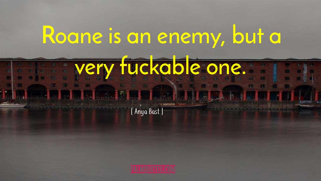 Anya Bast Quotes: Roane is an enemy, but