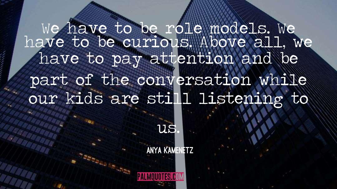 Anya Kamenetz Quotes: We have to be role