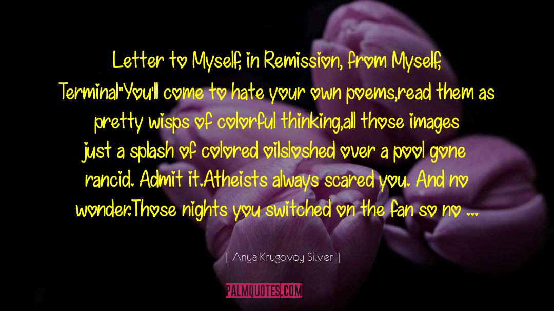 Anya Krugovoy Silver Quotes: Letter to Myself, in Remission,