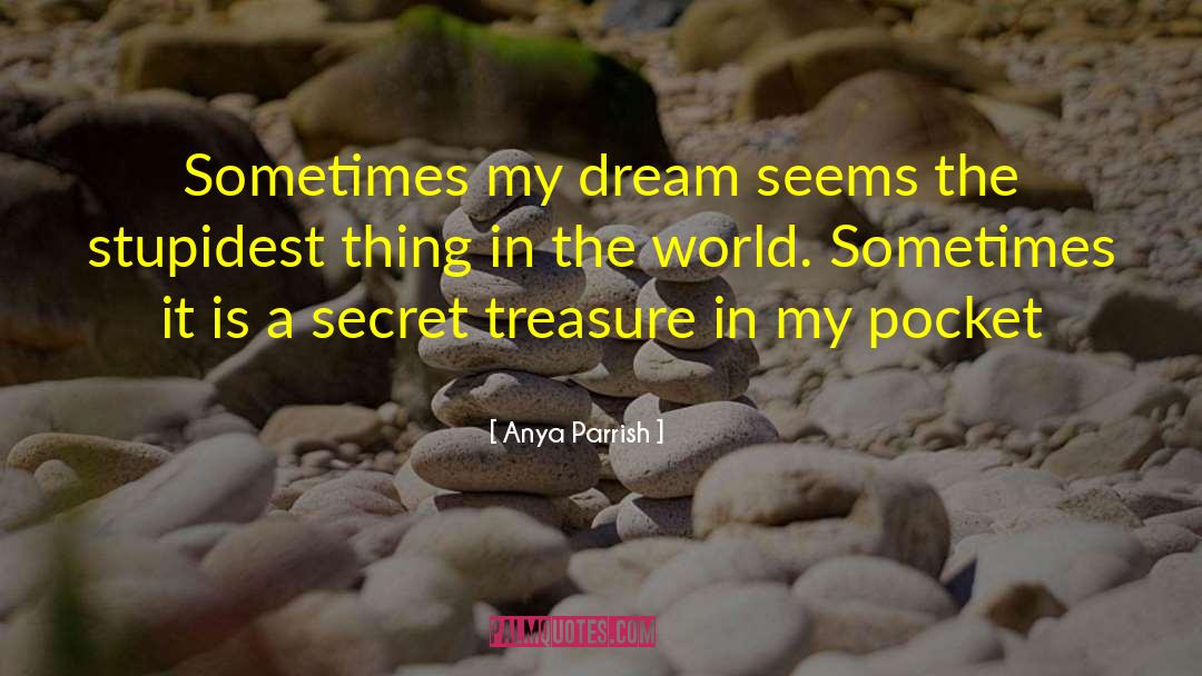 Anya Parrish Quotes: Sometimes my dream seems the