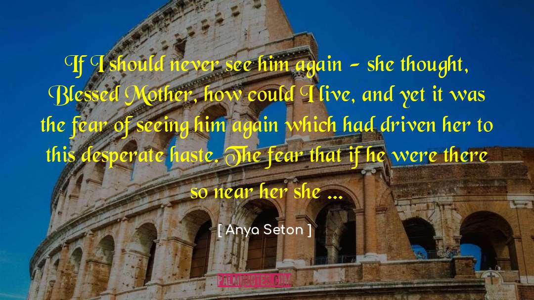 Anya Seton Quotes: If I should never see