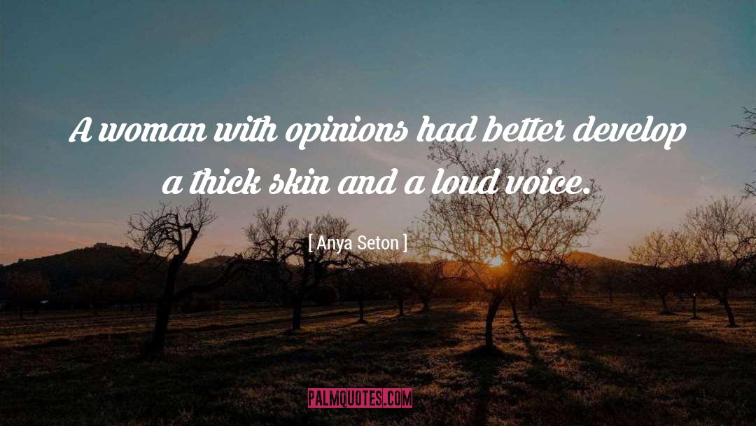 Anya Seton Quotes: A woman with opinions had