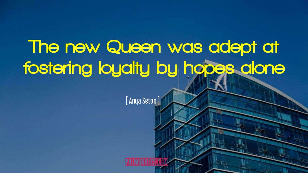 Anya Seton Quotes: The new Queen was adept