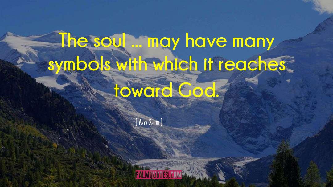 Anya Seton Quotes: The soul ... may have