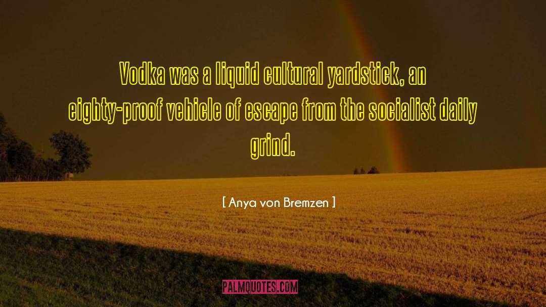 Anya Von Bremzen Quotes: Vodka was a liquid cultural