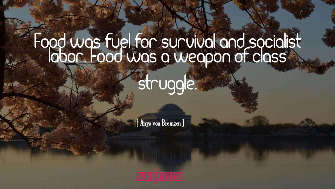 Anya Von Bremzen Quotes: Food was fuel for survival