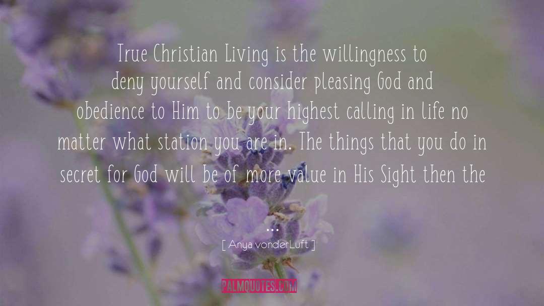 Anya VonderLuft Quotes: True Christian Living is the