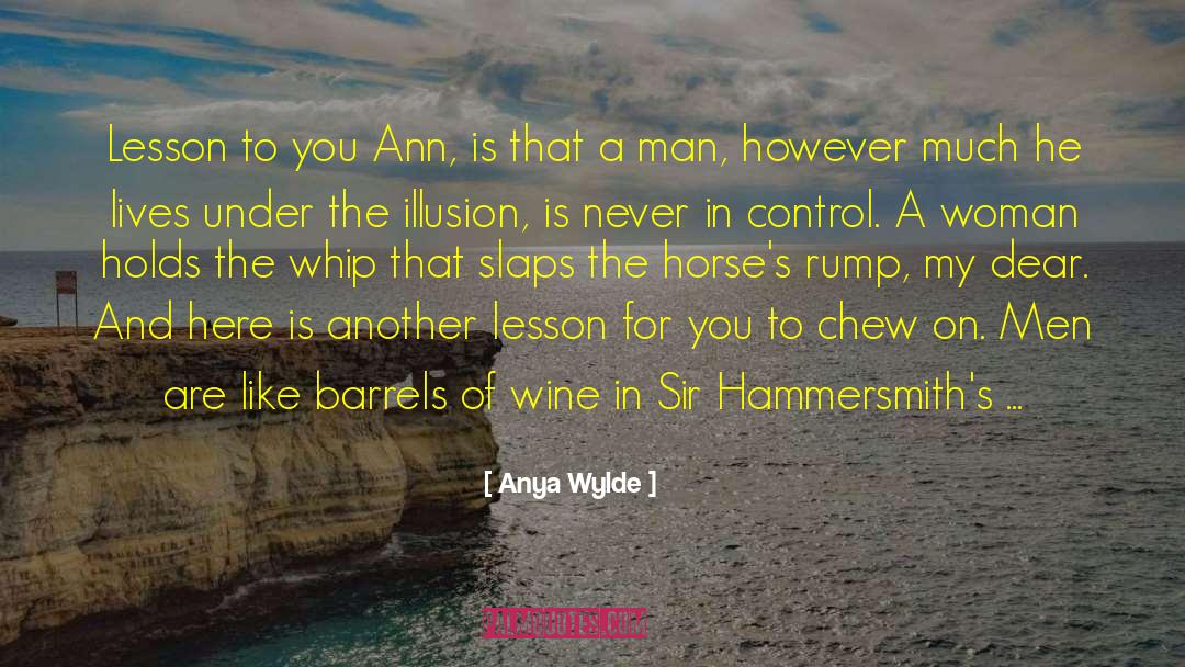 Anya Wylde Quotes: Lesson to you Ann, is