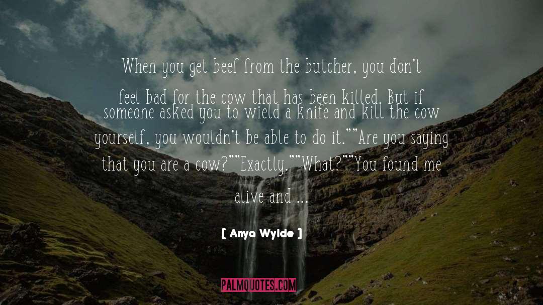 Anya Wylde Quotes: When you get beef from