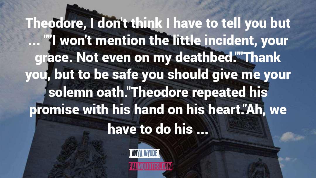 Anya Wylde Quotes: Theodore, I don't think I