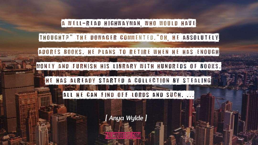 Anya Wylde Quotes: A well-read highwayman, who would