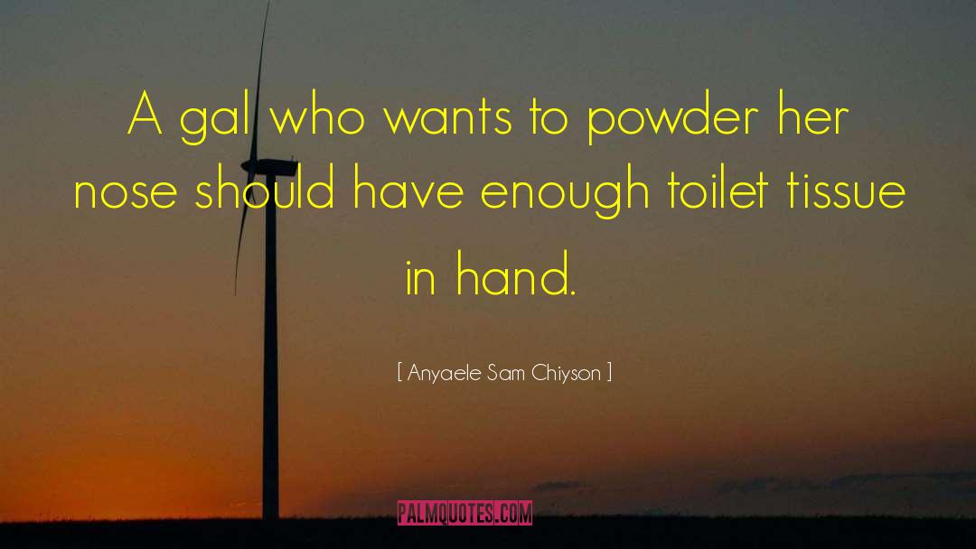 Anyaele Sam Chiyson Quotes: A gal who wants to