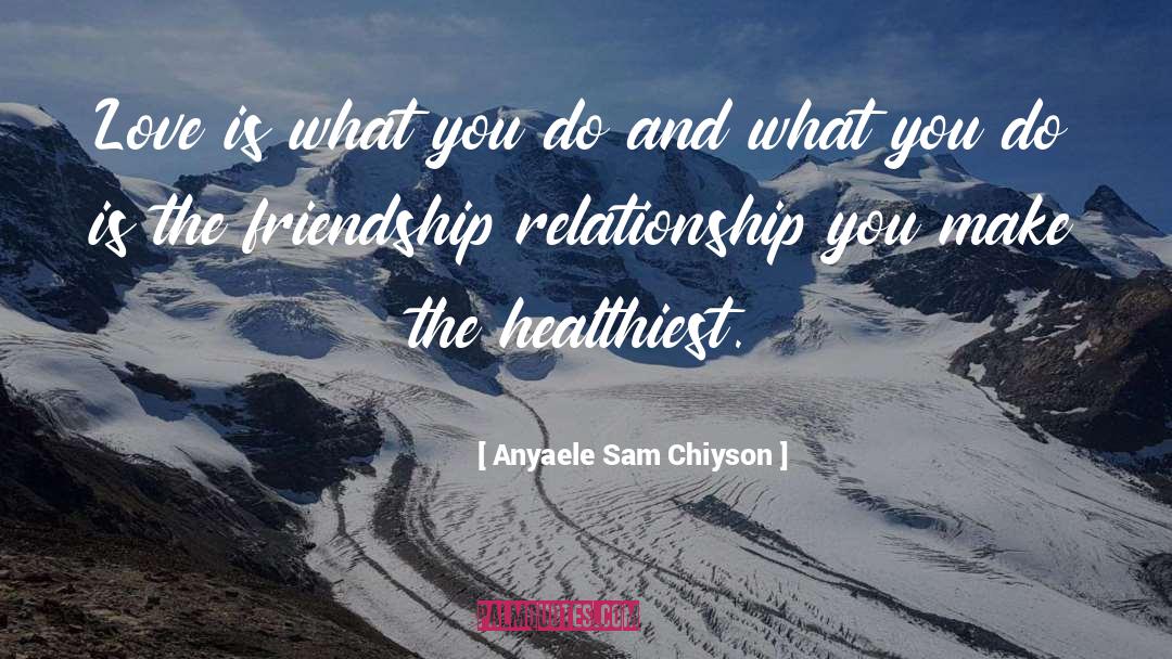 Anyaele Sam Chiyson Quotes: Love is what you do