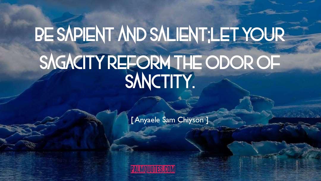 Anyaele Sam Chiyson Quotes: Be sapient and salient;let your