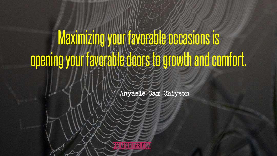 Anyaele Sam Chiyson Quotes: Maximizing your favorable occasions is