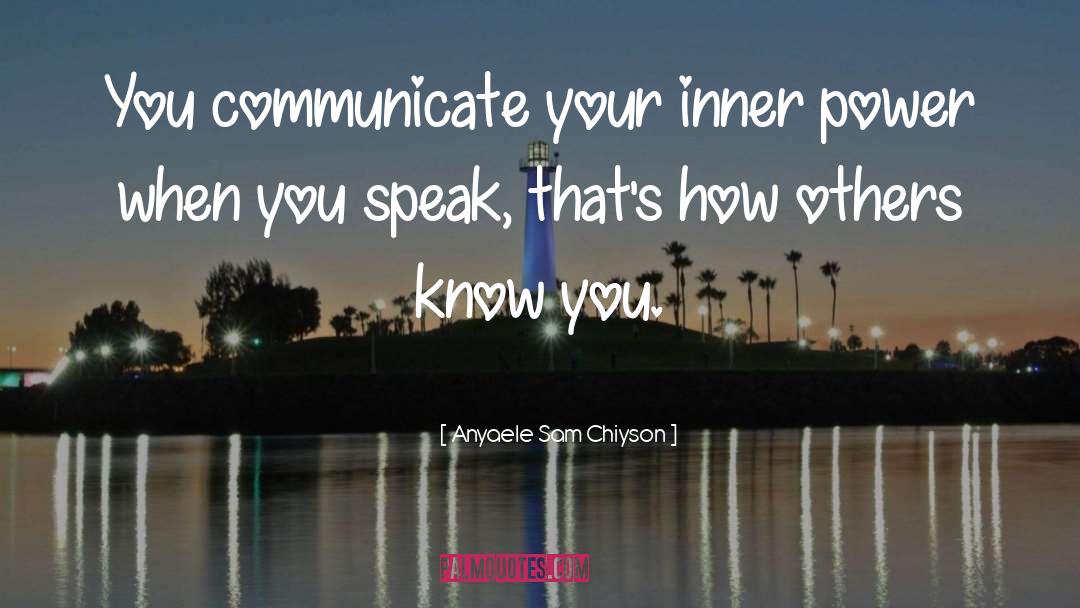 Anyaele Sam Chiyson Quotes: You communicate your inner power