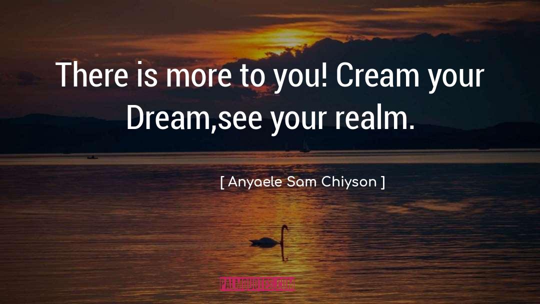 Anyaele Sam Chiyson Quotes: There is more to you!