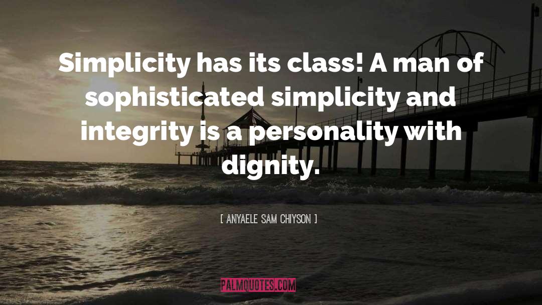 Anyaele Sam Chiyson Quotes: Simplicity has its class! A