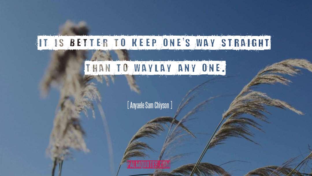 Anyaele Sam Chiyson Quotes: It is better to keep