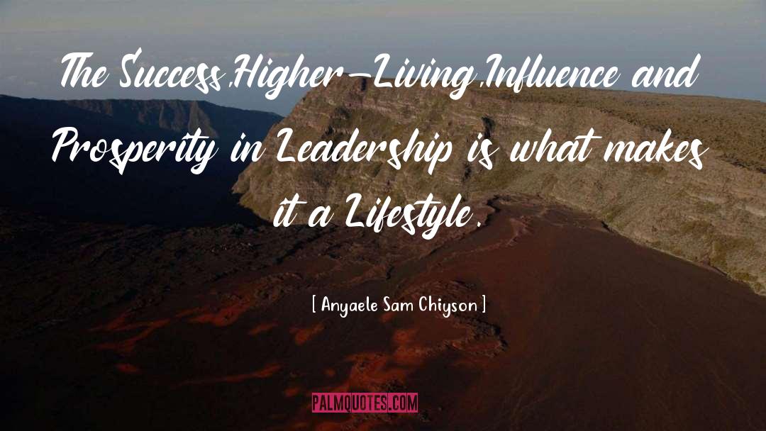 Anyaele Sam Chiyson Quotes: The Success,Higher-Living,Influence and Prosperity in