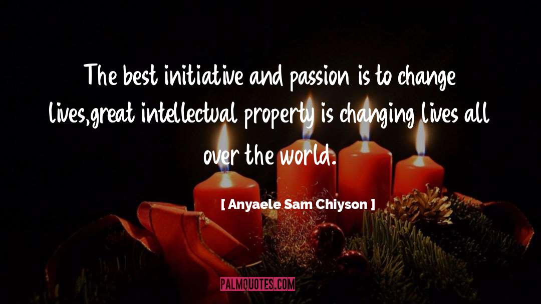 Anyaele Sam Chiyson Quotes: The best initiative and passion