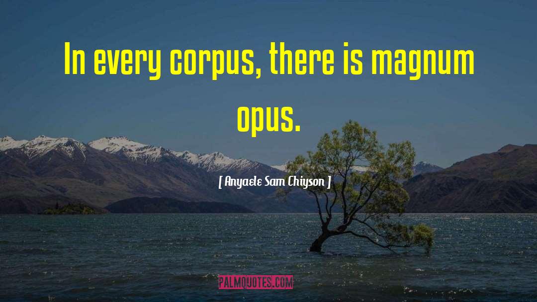 Anyaele Sam Chiyson Quotes: In every corpus, there is