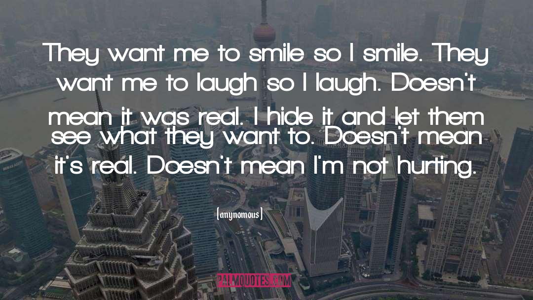 Anynomous Quotes: They want me to smile