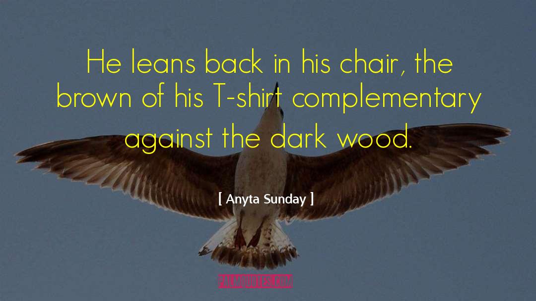 Anyta Sunday Quotes: He leans back in his