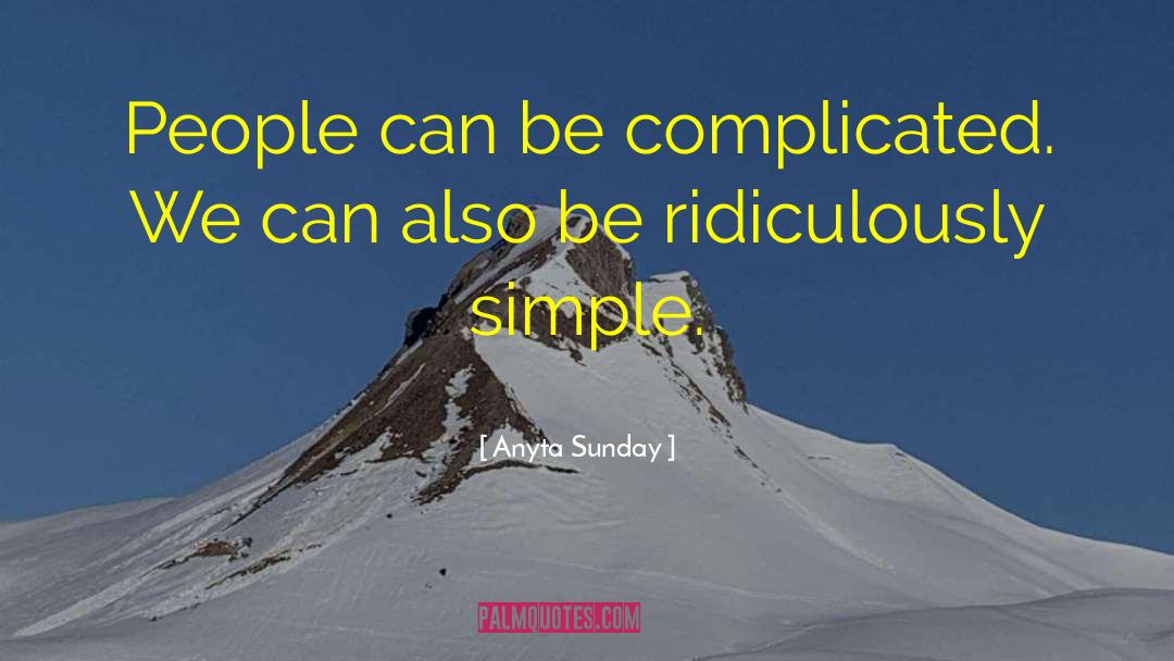 Anyta Sunday Quotes: People can be complicated. We