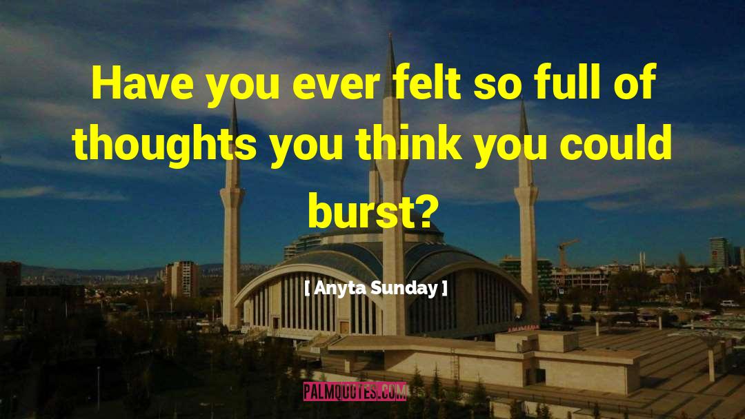 Anyta Sunday Quotes: Have you ever felt so