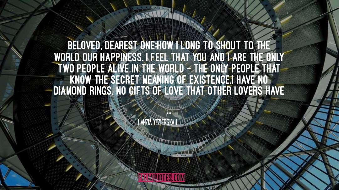 Anzia Yezierska Quotes: Beloved, Dearest One:<br />How I