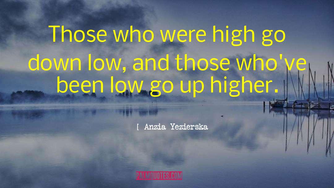 Anzia Yezierska Quotes: Those who were high go