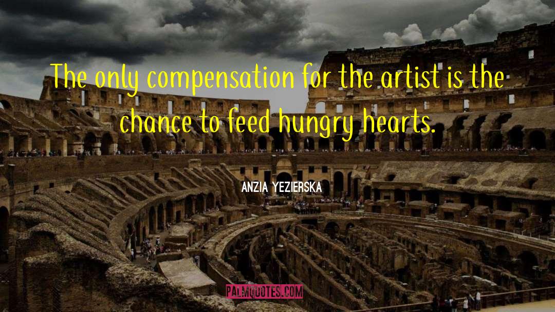 Anzia Yezierska Quotes: The only compensation for the