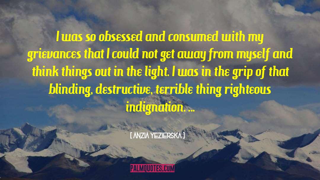Anzia Yezierska Quotes: I was so obsessed and